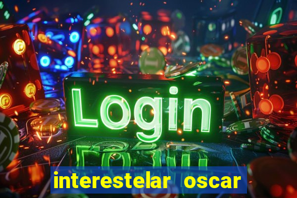 interestelar oscar interestelar quantos oscar